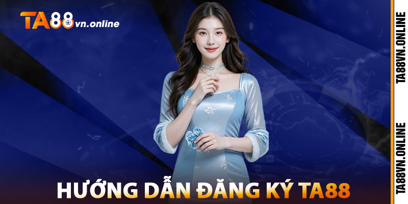 Hướng Dẫn Đăng Ký TA88